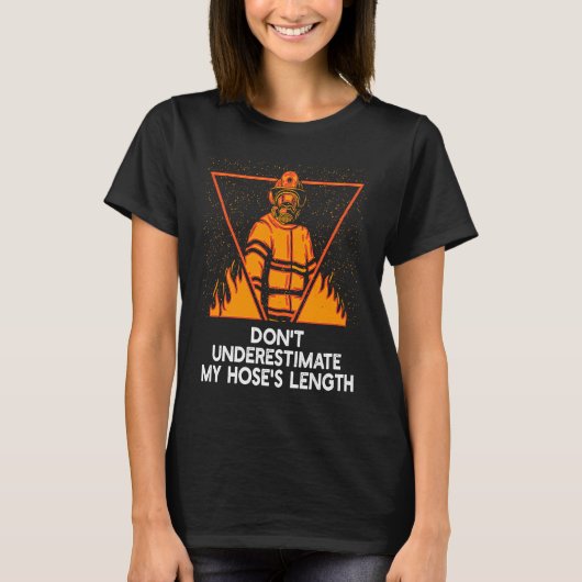 T-shirt Dont Underestimate My Hoses Length  Firefighter Hu (Devant)