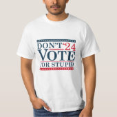 T-shirt Don't Vote For Stupid 2024 (Devant)