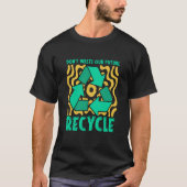T-shirt Don't Waste Our Future Recycle Garbage Day Reuse R (Devant)