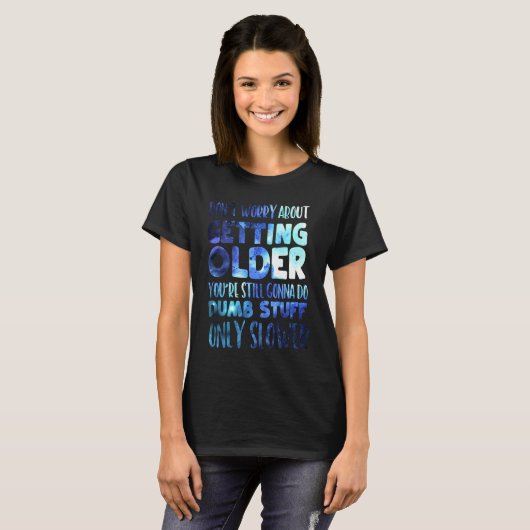 T-shirt Don't Worry About Getting Older (Devant entier)