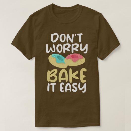 T-shirt Dont worry bake it easy Cooking Baking Baker (Design devant)