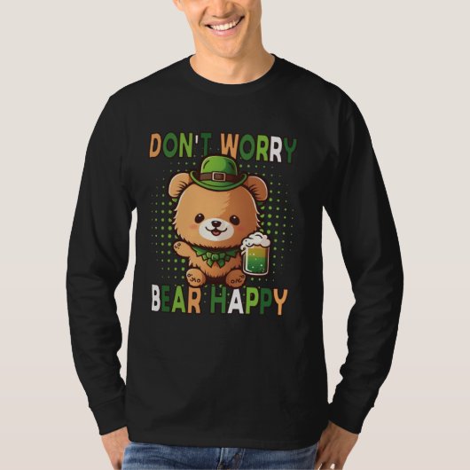 T-shirt Dont Worry Bear Happy St Patricks Day Drinking Bea (Devant)