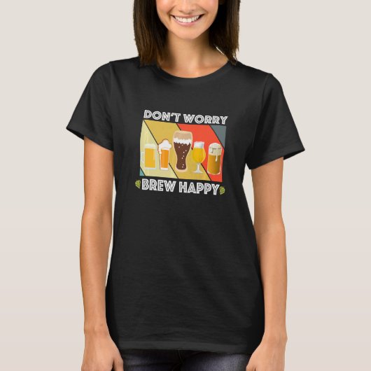 T-shirt Dont Worry Brew Happy Home Brew Fun Craft Beer IP (Devant)