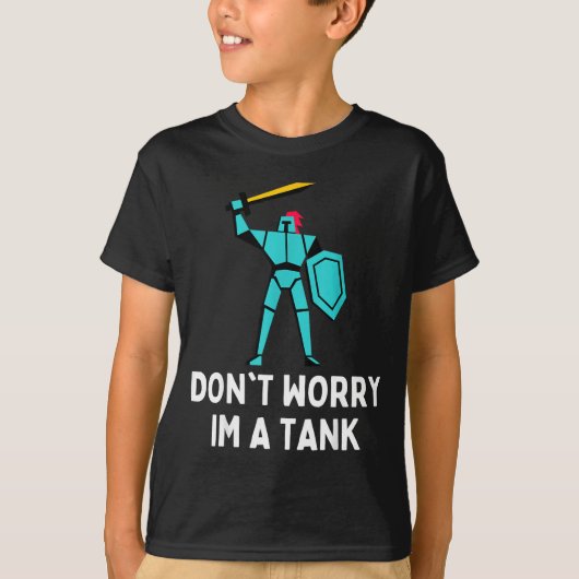 T-shirt Don't Worry Im A Tank Gaming Mmo Rpg Funny  (Devant)