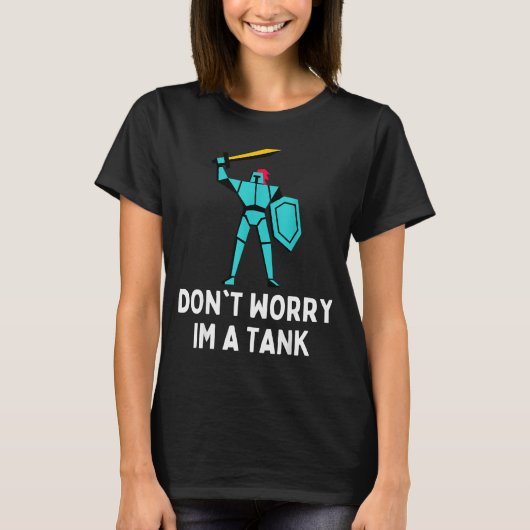 T-shirt Don't Worry Im A Tank Gaming Mmo Rpg Funny  (Devant)