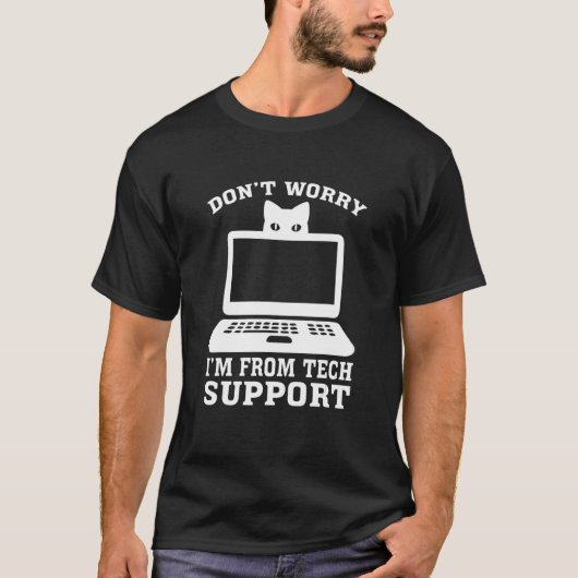 T-shirt Don't Worry I'm from Tech Support (Devant)