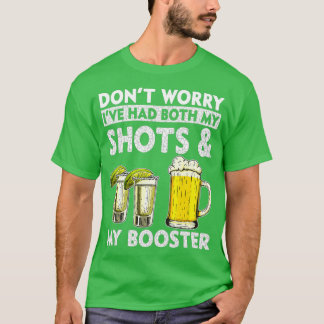 T-shirt Don't Worry I've had both my Shots and Booster Dri
