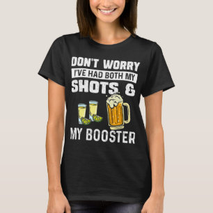 T-shirt Don't worry I've had both my shots and booster fun