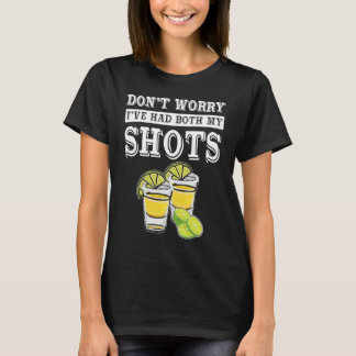 T-shirt Don't worry I've had both my shots  Tequila