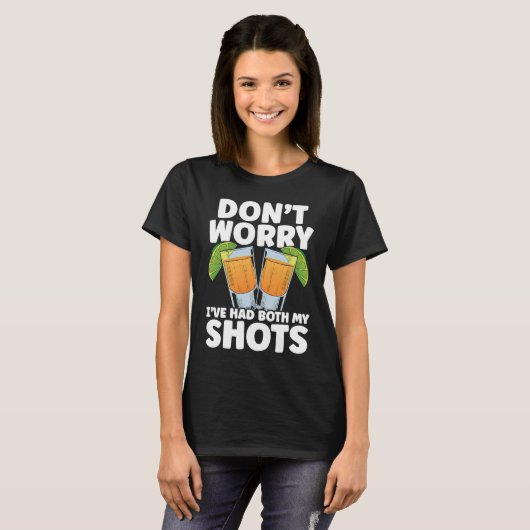 T-shirt Don't Worry I've Had My Both Shots Tequila Drinker (Devant entier)