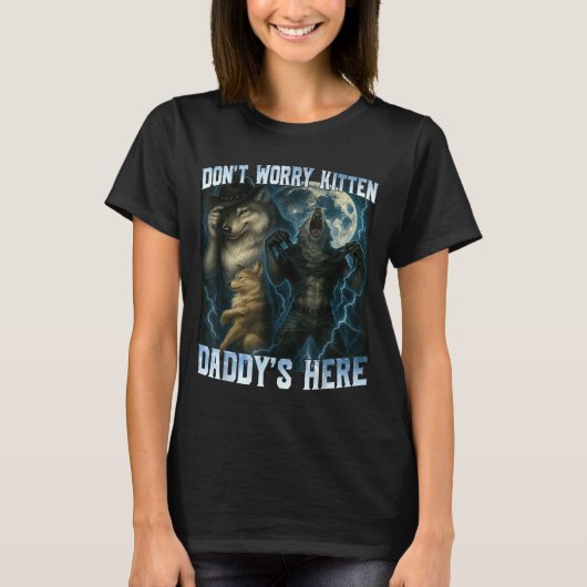 T-shirt Don't Worry Kitten Daddy's Here Funny Alpha Wolves (Devant)