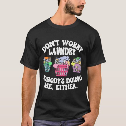T-shirt Don't Worry Laundry Nobody's Doing Me Either Funny (Devant)