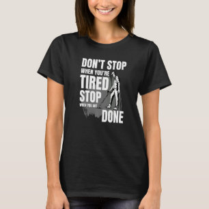T-shirt Donu2019t Stop When You2019re Fatigué Stop When Yo