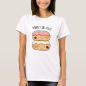 T-shirt Donut Be Jelly Funny Donut Pun (Devant)