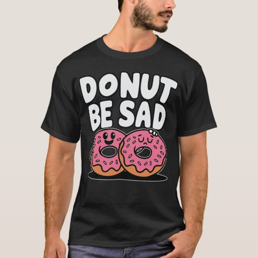 T-shirt Donut Be Triste - Doughnut Drôle Design (Devant)