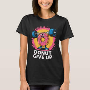 T-shirt Donut de bodybuilder Ne pas abandonner Humour Gym