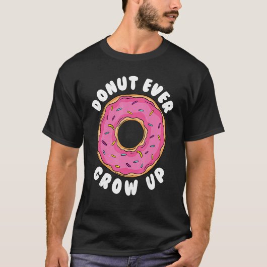 T-shirt Donut Donut Ever Grow Up Doughnut Pun Donut (Devant)