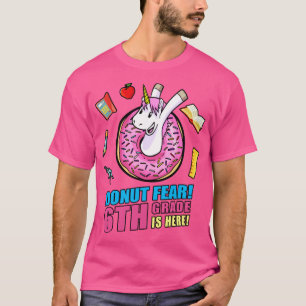 T-shirt Donut Fear 6th Grade Is Here Back School Unicor