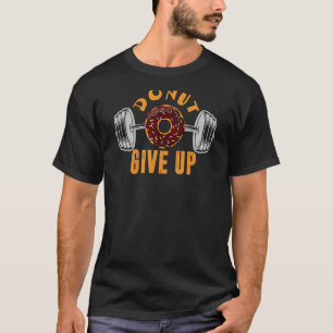 T-shirt Donut Give Up Gym For Men Women Pun Fitness 1