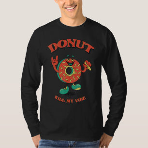 T-shirt Donut Kill My Vibe Chilling doughnut présente