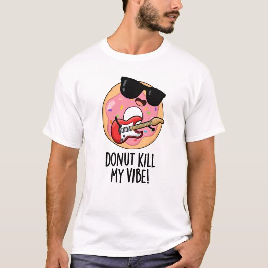 T-shirt Donut Kill My Vibe Funky Food Pun (Devant)