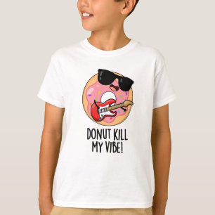 T-shirt Donut Kill My Vibe Funky Food Pun