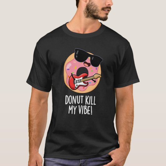 T-shirt Donut Kill My Vibe Funky Food Pun Dark BG (Devant)