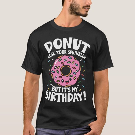 T-shirt Donut Lose Your Sprinkler But It's My Birthday (Devant)