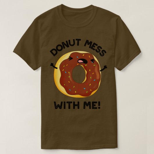 T-shirt Donut Mess With Me Drôle Food Pun 1 (Design devant)
