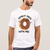 T-shirt Donut Mess with Me Drôle Nourriture Pun (Devant)