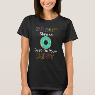 T-shirt Donut Stress Faites simplement votre Bes Test Day 
