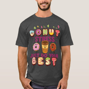 T-shirt Donut Stress Just Do Your Best Funny Teachers