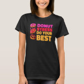 T-shirt Donut Stress Just Do Your Best  Teachers Testing D (Devant)