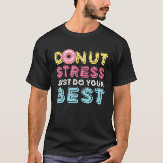 T-shirt Donut Stress Just Do Your Best Testing Day Teacher