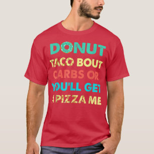 T-shirt Donut Taco Bout Carbs Ou Vous Obtiendrez Une Pizza