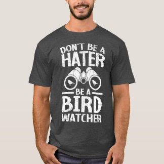 T-shirt Donx27t Be A Hater Be A Birdwatcher Birding Bird 1