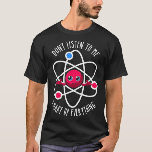 T-shirt Donx27t Écoutez-Moi Je Compare Tout Les Scientifiq