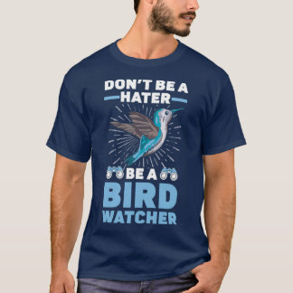 T-shirt Donx27t Être Un Hater Être Un Oiseau Oiseau Oiseau