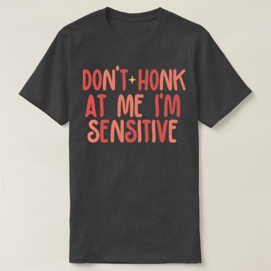 T-shirt Donx27t Honk At Me Ix27m sensible (Design devant)