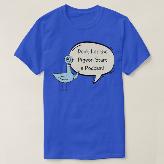 T-shirt Donx27t Laisser le Pigeon Commencer un Podcast (Design devant)