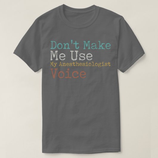 T-shirt Donx27t Me Faire Utiliser Ma Voix Anesthésiologist (Design devant)