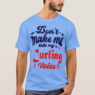 T-shirt Donx27t Me Faire Utiliser Ma Voix De Curling