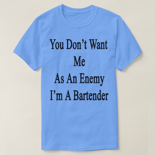 T-shirt Donx27t Veut Moi Comme Ennemi Ix27m Un Barman (Design devant)