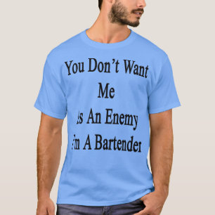 T-shirt Donx27t Veut Moi Comme Ennemi Ix27m Un Barman