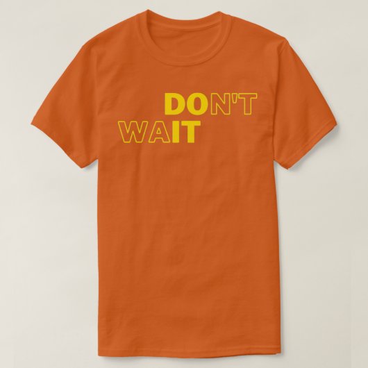 T-shirt Donx27t Wait Do It Motivational Geek Collection (Design devant)