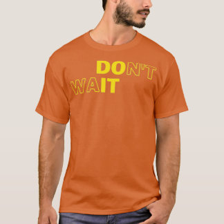 T-shirt Donx27t Wait Do It Motivational Geek Collection