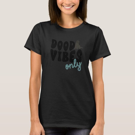 T-shirt Dood Vibes Only Labradoodle Black Doodle Mama Dog (Devant)