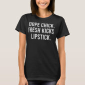 T-shirt Dope Chick Fresh Kicks Lipstick Drôle Dire Femmes (Devant)
