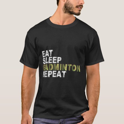 T-shirt Dormir Manger Badminton Répéter (Devant)