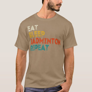 T-shirt Dormir Manger Badminton Répéter